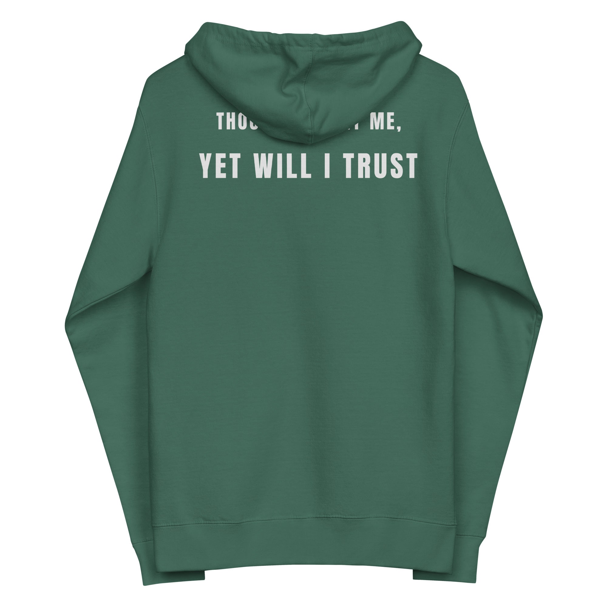 Alpine green zip-up hoodie flat lay, hood down, back view showing “Yet Will I Trust” centered across upper back by MyCree