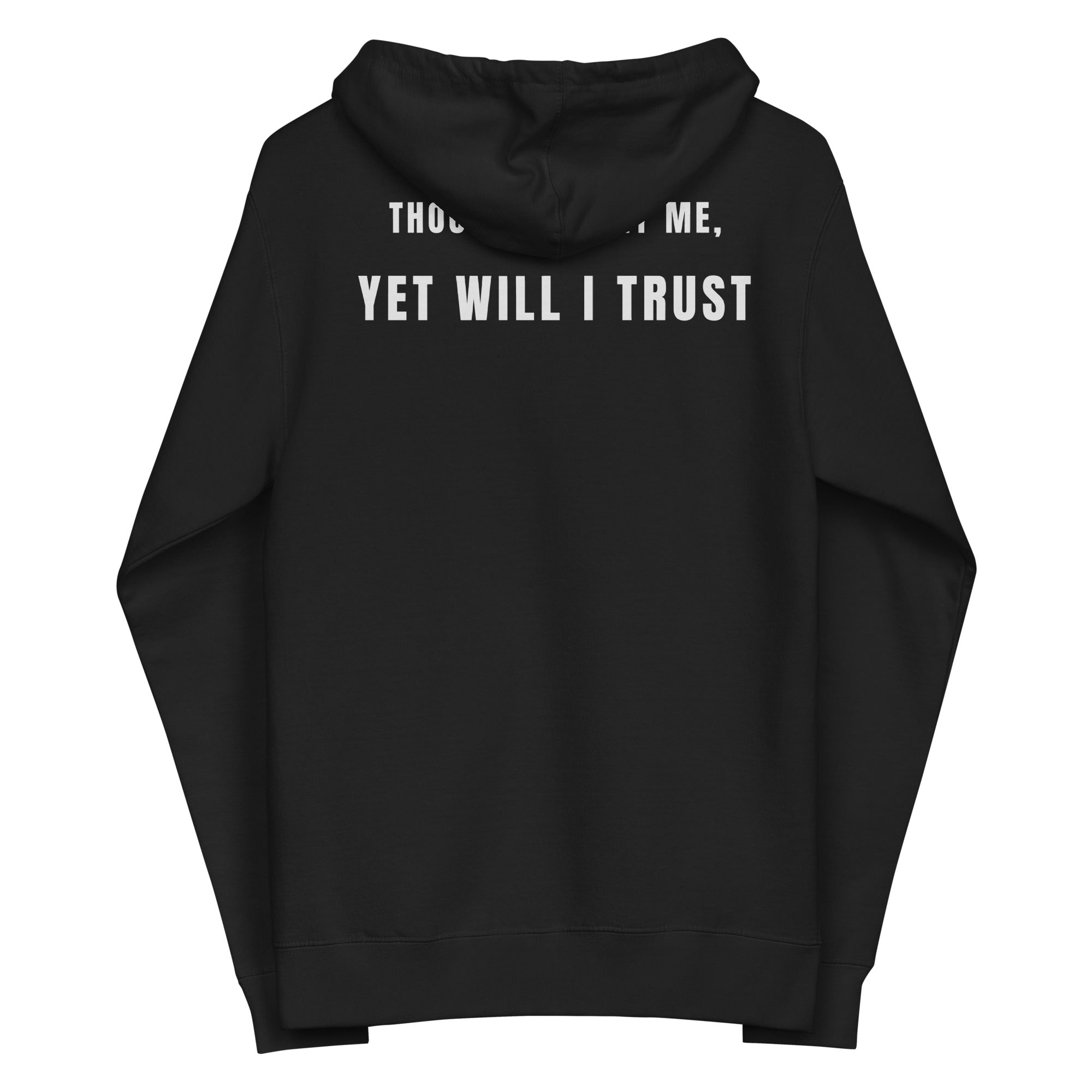 Black zip-up hoodie flat lay, hood down, back view with “Yet Will I Trust” visible across upper back by MyCreed™