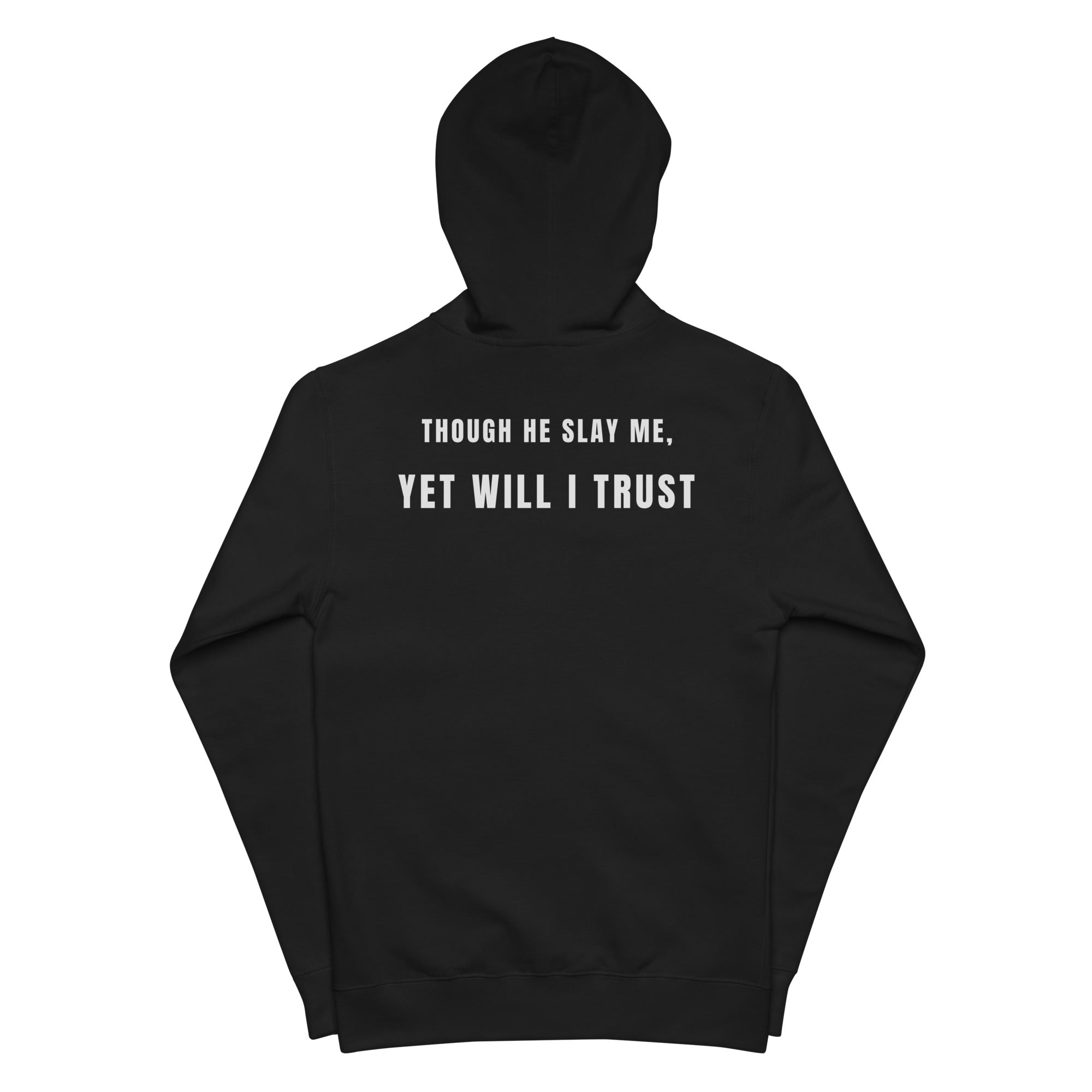 Black zip-up hoodie flat lay, hood up, back view showing full “Though He Slay Me, Yet Will I Trust” scripture text by MyCreed™